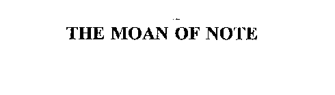 THE MOAN OF NOTE