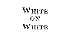 WHITE ON WHITE