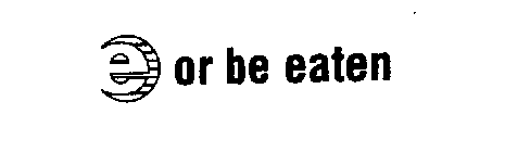 E OR BE EATEN
