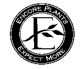 ENCORE PLANTS EXPECT MORE E