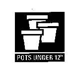 POTS UNDER 12