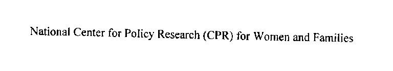 NATIONAL CENTER FOR POLICY RESEARCH (CPR) FOR WOMEN AND FAMILIES