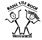 RAISE THE ROOF YOUTH DESIGNS