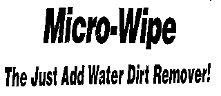 MICRO-WIPE THE JUST ADD WATER DIRT REMOVER!