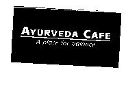AYURVEDA CAFE A PLACE FOR BALANCE