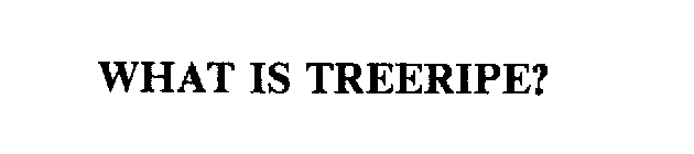 WHAT IS TREERIPE?