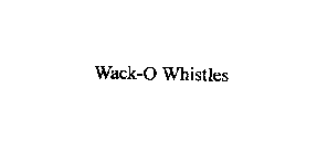 WACK-O WHISTLES