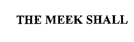 THE MEEK SHALL