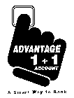 ADVANTAGE 1 + 1 ACCOUNT A SMART WAY TO BANK