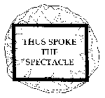 THUS SPOKE THE SPECTACLE