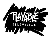 PLAYABLE TELEVISION