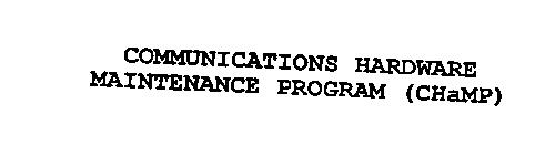 COMMUNICATIONS HARDWARE MAINTENANCE PROGRAM (CHAMP)