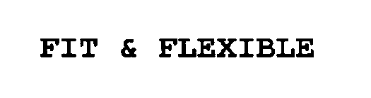 FIT & FLEXIBLE