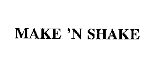 MAKE 'N SHAKE