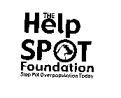 THE HELP SPOT FOUNDATION STOP PET OVERPOPULATION TODAY