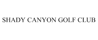 SHADY CANYON GOLF CLUB