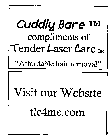CUDDLY BARE COMPLIMENTS OF TENDER LASER CARE, INC. 