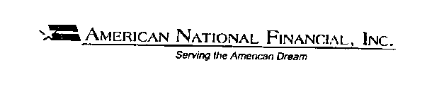 AMERICAN NATIONAL FINANCIAL, INC. SERVING THE AMERICAN DREAM