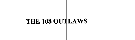 THE 108 OUTLAWS