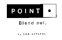 POINT BLEND OUT.  BY LEE APPAREL