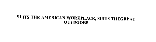 SUITS THE AMERICAN WORKPLACE, SUITS THEGREAT OUTDOORS