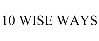 10 WISE WAYS