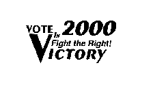VOTE VICTORY IN 2000 FIGHT THE RIGHT!