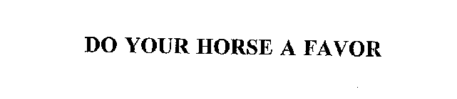 DO YOUR HORSE A FAVOR