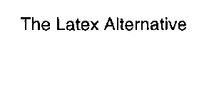 THE LATEX ALTERNATIVE