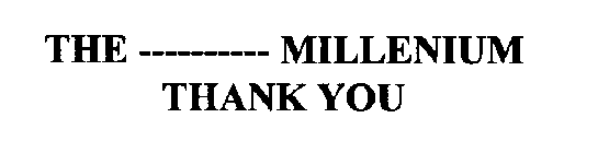 THE ---------- MILLENIUM THANK YOU