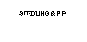 SEEDLING & PIP