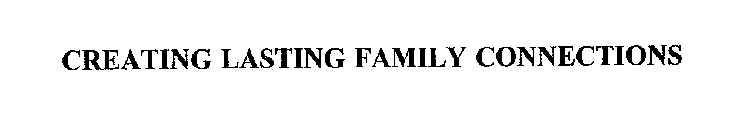 CREATING LASTING FAMILY CONNECTIONS
