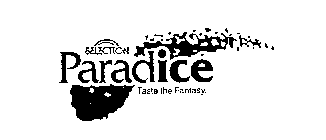 SELECTION PARADICE TASTE THE FANTASY.