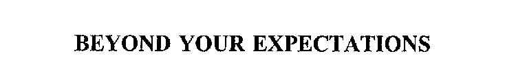 BEYOND YOUR EXPECTATIONS