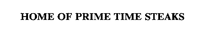 HOME OF PRIME TIME STEAKS