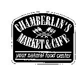 CHAMBERLIN'S MARKET & CAFE YOUR NATURAL FOOD CENTER