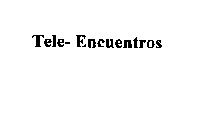 TELE- ENCUENTROS