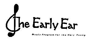 THE EARLY EAR MUSIC PROGRAM FOR THE VERY YOUNG