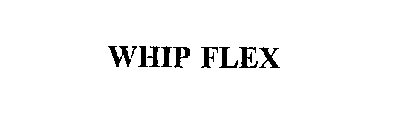 WHIP FLEX