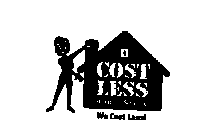 COST LESS HOME STORE WE COST LESS!
