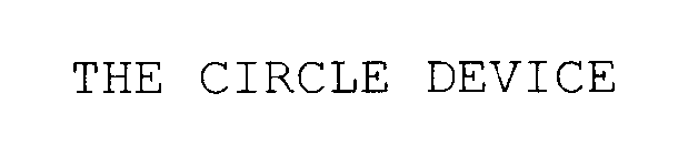 THE CIRCLE DEVICE