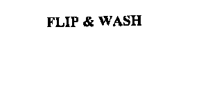 FLIP & WASH