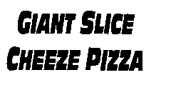 GIANT SLICE CHEESE PIZZA