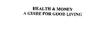HEALTH & MONEY A GUIDE FOR GOOD LIVING