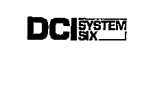 DCI SYSTEM SIX
