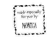 MADE ESPECIALLY FOR YOU BY MONICA