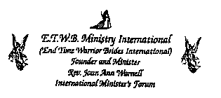 E.T.W.B MINISTRY INTERNATIONAL END TIME WARRIOR BRIDES INTERNATIONAL