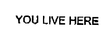 YOU LIVE HERE