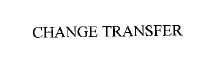 CHANGE TRANSFER