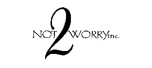 NOT 2 WORRYINC.